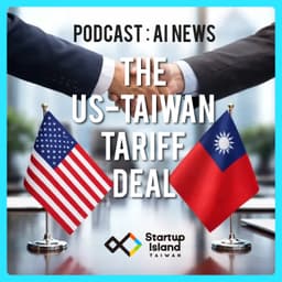 EP3-22 | AI News : The US-Taiwan Tariff Deal