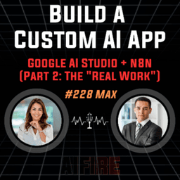 #228 Max: Build a Custom AI App with Google AI Studio + n8n (Part 2: The "Real Work")