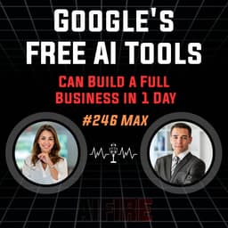 #246 Max: How Google's FREE AI Tools Can Build a Full Business in 1 Day
