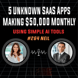 #264 Neil: 5 Unknown SaaS Apps Making $50,000 Monthly Using Simple AI Tools