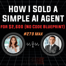 #279 Max: How I Sold a Simple AI Agent for $2,600 (No Code Blueprint)