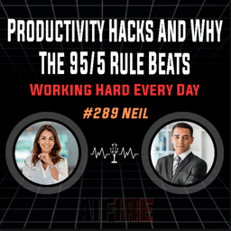 #289 Neil: Productivity Hacks And Why The 95/5 Rule Beats Working Hard Every Day