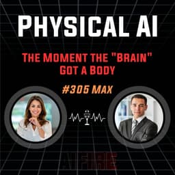 #305 Max: Physical AI – The Moment the "Brain" Got a Body