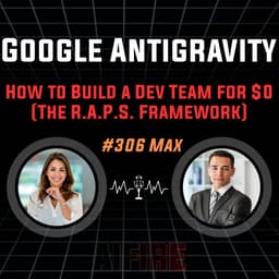 #306 Max: Google Antigravity – How to Build a Dev Team for $0 (The R.A.P.S. Framework)