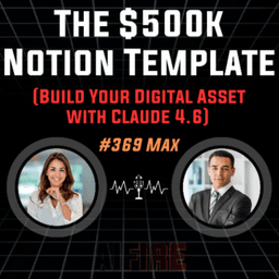 #369 Max: The $500k Notion Template (Build Your Digital Asset with Claude 4.6)