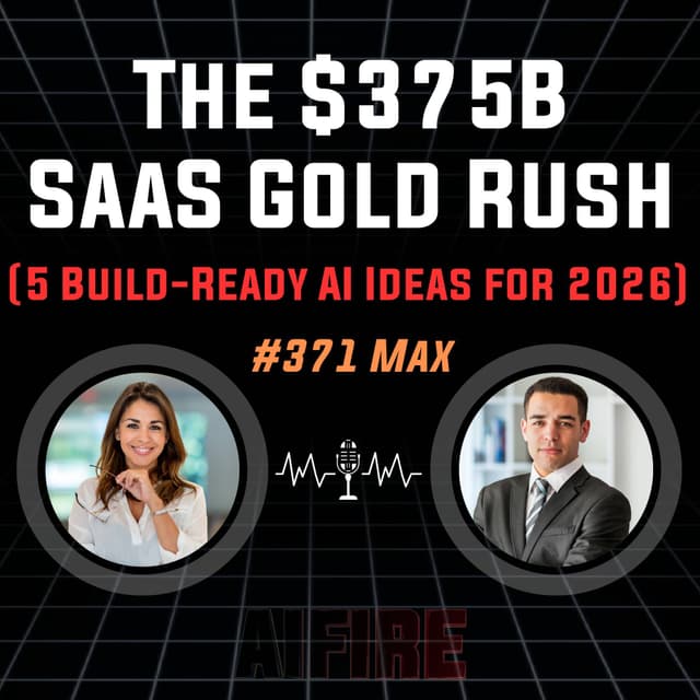 #371 Max: The $375B SaaS Gold Rush (5 Build-Ready AI Ideas for 2026)