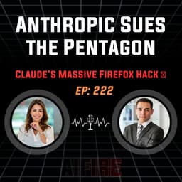 🎙️ EP 222: Anthropic Sues the Pentagon & Claude’s Massive Firefox Hack 🤯