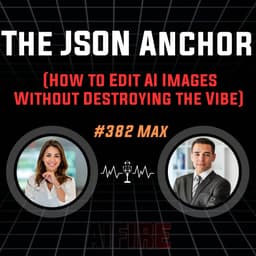 #382 Max: The JSON Anchor (How to Edit AI Images Without Destroying the Vibe)