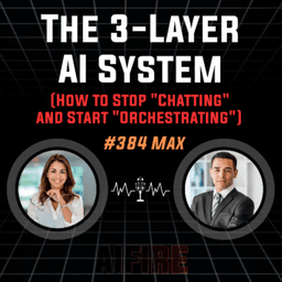 #384 Max: The 3-Layer AI System (How to Stop "Chatting" and Start "Orchestrating")