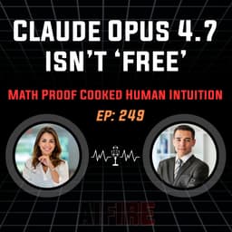 🎙️ EP 249: Claude Opus 4.7 & The Math Proof That "Cooked" Human Intuition
