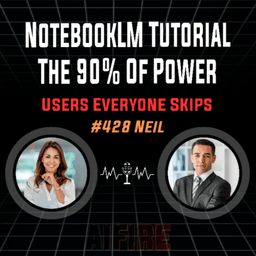 #428 Neil: NotebookLM Tutorial The 90% Of Power Users Everyone Skips