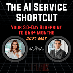 #421 Max: The AI Service Shortcut - Your 30-Day Blueprint to $5k+ Months (2026)