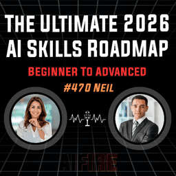 #470 Neil: The Ultimate 2026 AI Skills Roadmap Beginner To Advanced 