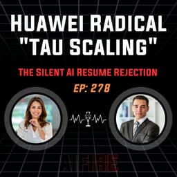 🎙️ EP 278: Huawei’s Radical "Tau Scaling" Breakthrough & The Silent AI Resume Rejection