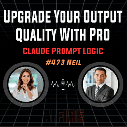 #473 Neil: Upgrade Your Output Quality With Pro Claude Prompt Logic