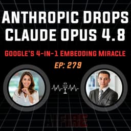 🎙️ EP 279: Anthropic’s Panic Drop of Opus 4.8 & Google’s 4-in-1 Embedding Miracle