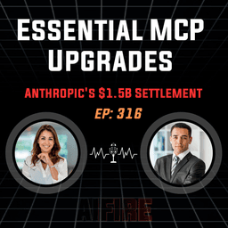 🎙️ EP 316: MCP Upgrades Essential AI "Plumbing" & Anthropic's $1.5B Copyright Settlement