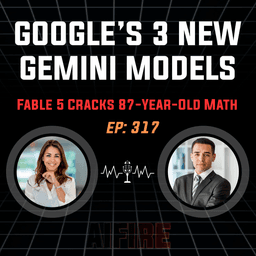 🎙️ EP 317: 3 New Gemini Models & Claude Fable 5 Cracks 87-Year-Old Math Mystery
