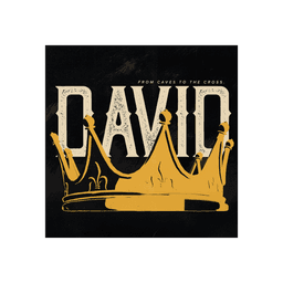DAVID / / FROM CAVES TO THE CROSS