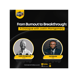 From Burnout to Breakthrough: A Dialogue with Justin Montgomery 