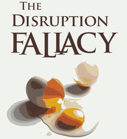 S3E02 The Disruption Fallacy