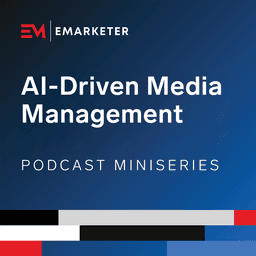 AI-Driven Media Management, with Gigi and Amazon Ads (Part 1) | EMARKETER Miniseries