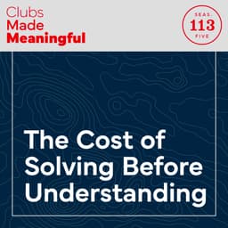 Ep 113: The Cost of Solving Before Understanding