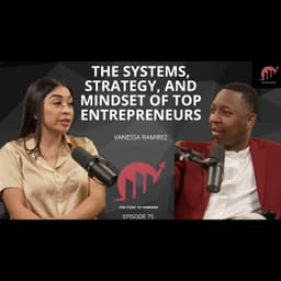 THE SYSTEMS, STRATEGY, AND MINDSET OF TOP ENTREPRENEURS || VANESSA RAMIREZ || EPISODE 075