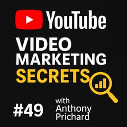 #49 YouTube Video Marketing Secrets REVEALED with Anthony Prichard