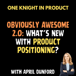 April Dunford - Obviously Awesome 2.0 : What's New With Product Positioning? (with April Dunford, Author “Obviously Awesome“ and “Sales Pitch“)