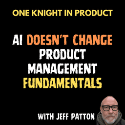 Jeff Patton: AI Doesn't Change Product Management Fundamentals