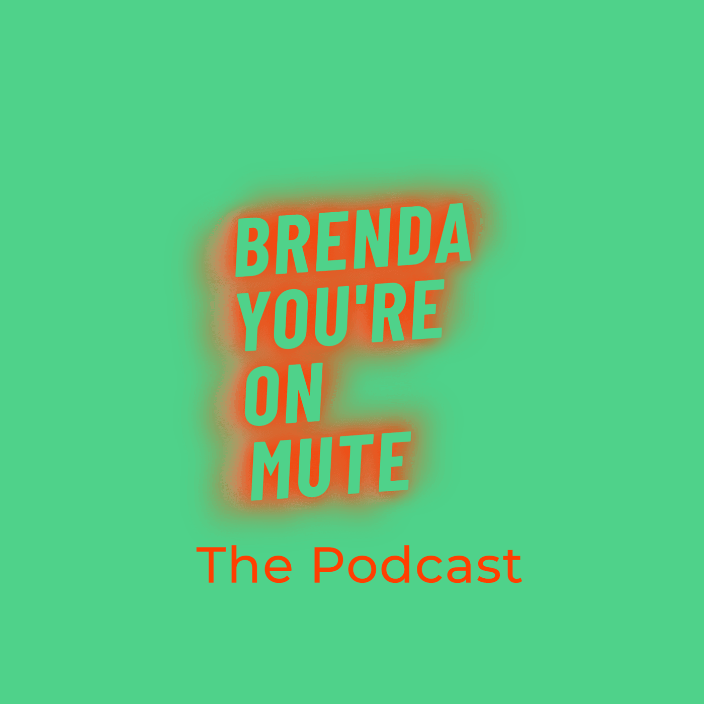 Brenda You’re on Mute - The Podcast