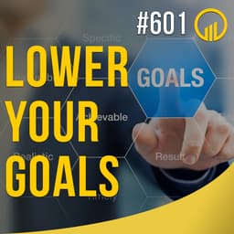 Lower Your Goals - Sales Influence Podcast - SIP 601