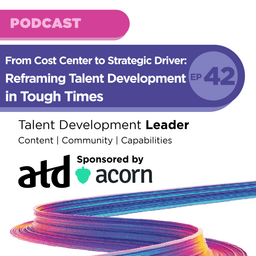 From Cost Center to Strategic Driver: Reframing Talent Development in Tough Times