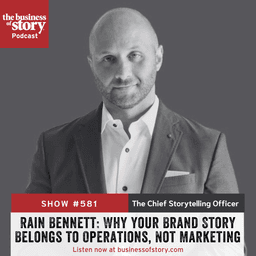#581:  Rain Bennett: Why Your Brand Story Belongs to Operations, Not Marketing