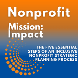 The Five Essential Steps of an Inclusive Nonprofit Strategic Planning Process