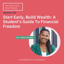 399:  Start Early, Build Wealth - A Student's Guide to Financial Freedom With Paris Woods
