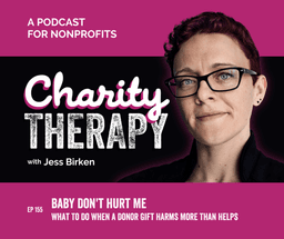 Baby Don't Hurt Me | What To Do When a Donor Gift Harms More Than Helps