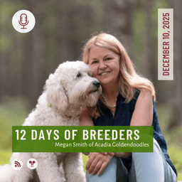 12 Days of Breeders 2025 - #10 - Megan Smith of Acadia Goldendoodles