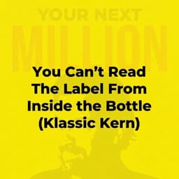 You Can't Read The Label From Inside the Bottle (Klassic Kern)