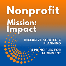 Inclusive Strategic Planning for Nonprofits: 4 Principles to Build Alignment and Impact