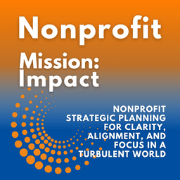 Nonprofit Strategic Planning for Clarity, Alignment, and Focus in a Turbulent World