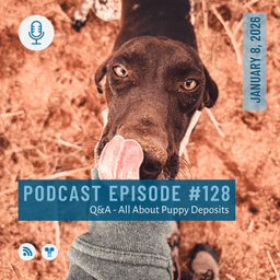 #128 - Q&A - All About Puppy Deposits