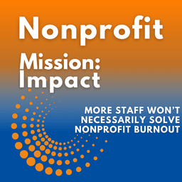 More Staff Won't Necessarily Solve Nonprofit Burnout