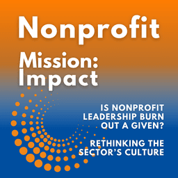 Is nonprofit leadership burnout a given? Rethinking the sector's culture