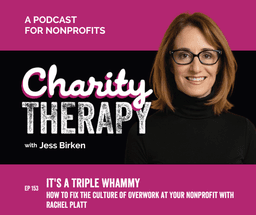 It's a Triple Whammy | How to Fix the Culture of Overwork at Your Nonprofit with Rachel Platt