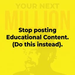 Stop posting Educational Content. (Do this instead)