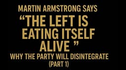 Martin Armstrong: “The Left Is Eating Itself Alive” — Why the Party Will Disintegrate (Part 1)