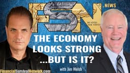The Economy Looks Strong… But Is It? - Jim Welsh