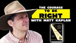 The Courage to Be Right w/ Matt Kaplan